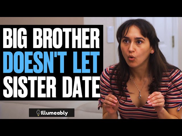 Big Brother DOESN'T LET Sister DATE, What Happens Is Shocking | Illumeably