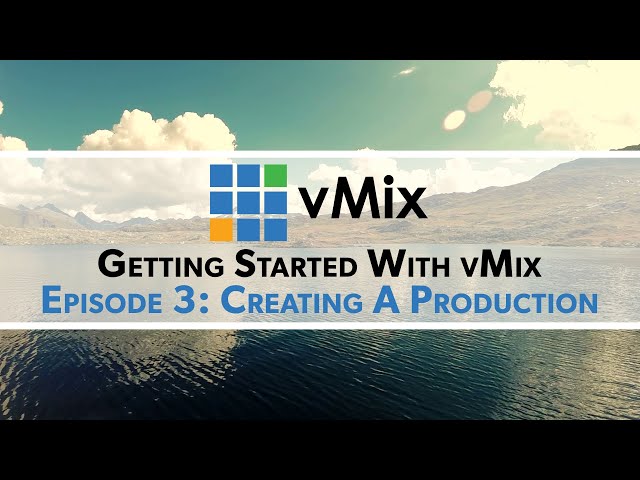 Getting Started with vMix Episode 3 - Creating a production
