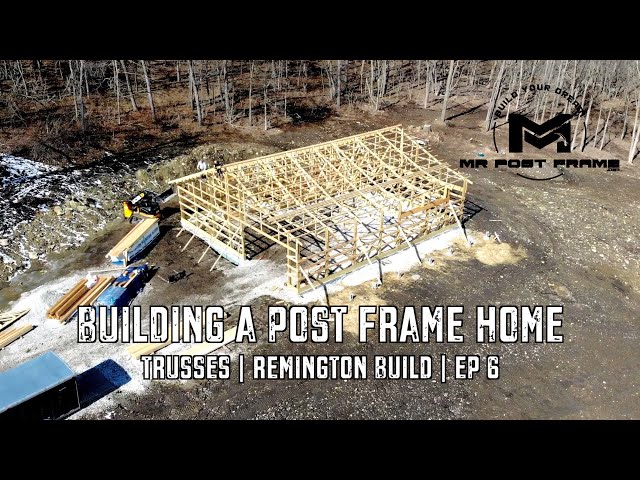 Building a Post Frame Home | Trusses | Remington | Ep 6