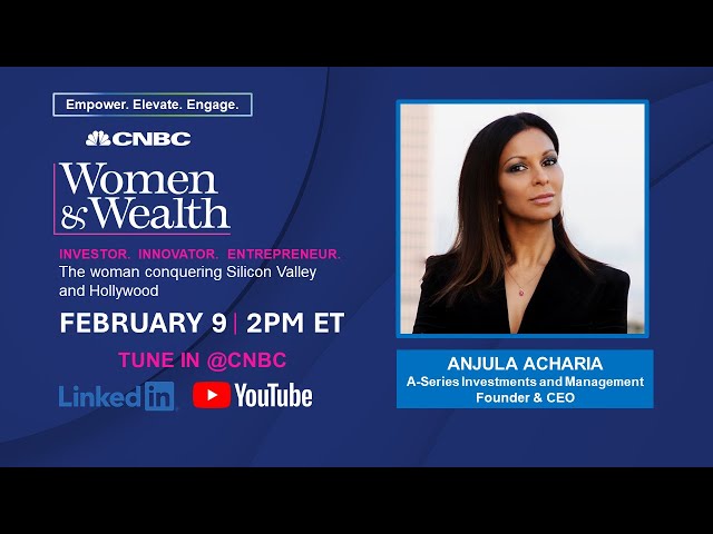 Women & Wealth with Anjula Acharia, the woman conquering Silicon Valley and Hollywood — 2/9/23