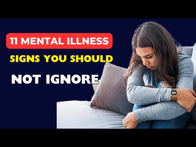 11 Mental Illness Signs You Should Not Ignore