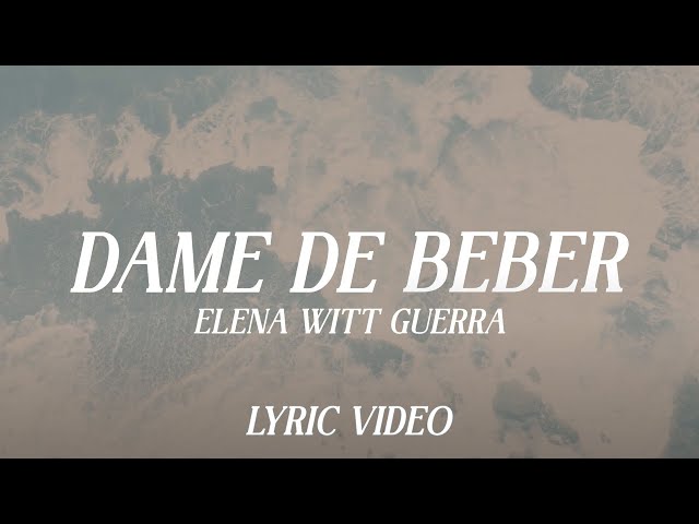 Dame De Beber - Elena Witt Guerra (Video Lyric)