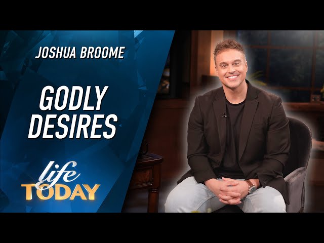 Joshua Broome: Godly Desires (LIFE Today)
