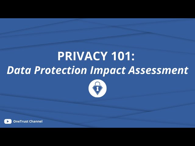 Privacy 101: Data Protection Impact Assessment