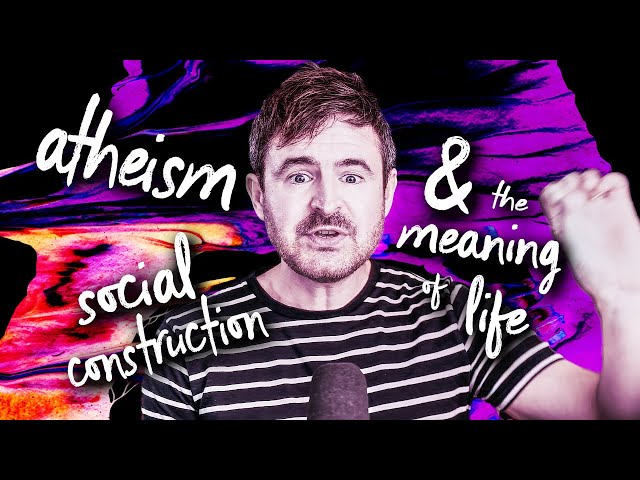 Atheism, social construction, and the meaning of life | Attic Philosophy