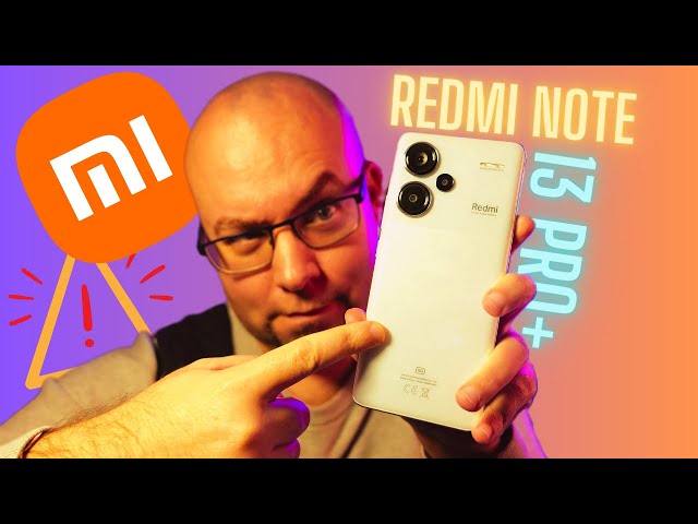 Xiaomi Redmi Note 13 Pro+ : ATTENTION avant de l’ACHETER !