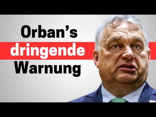 Orban sagt: Wir sind in Gefahr" (schnell handeln)