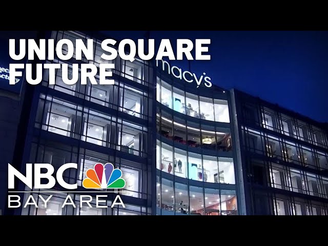 San Francisco supervisor says city looking to reimagine Union Square, push to keep Macy's in area