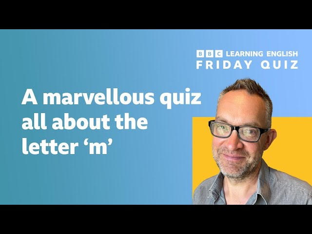 Friday Quiz - a quiz about the letter 'm'
