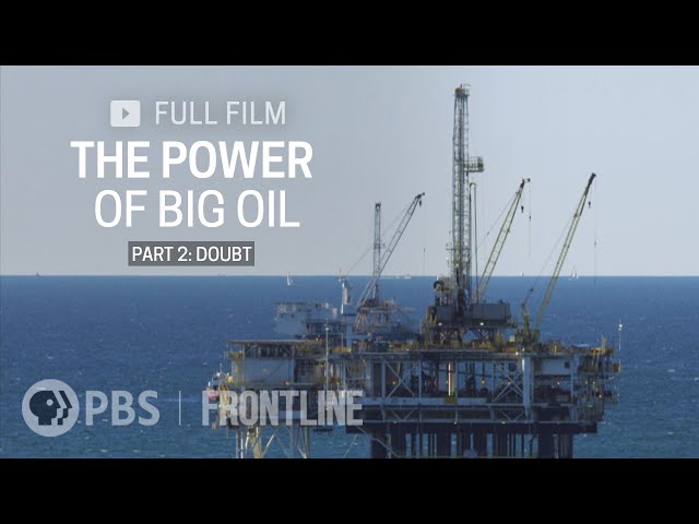 The Power of Big Oil Part Two: Doubt (full documentary) | FRONTLINE