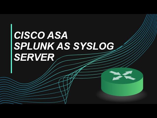 How To Configure Splunk As Syslog Server for Cisco ASA