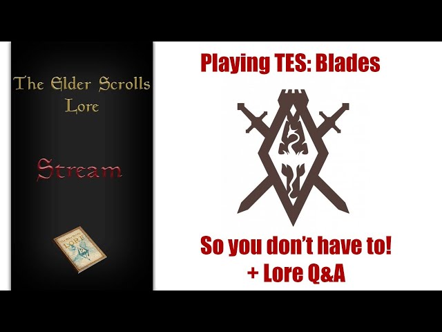 Stream Archive: Playing TES: Blades so you don't have to! + Lore Q&A