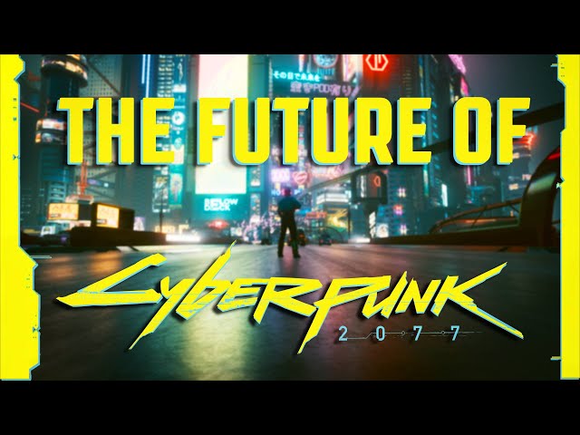 The Future of Cyberpunk 2077... Is Bright