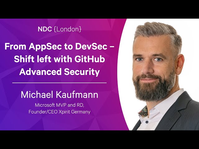 From App Security to Dev Security – Shift left with GitHub Advanced Security - Michael Kaufmann