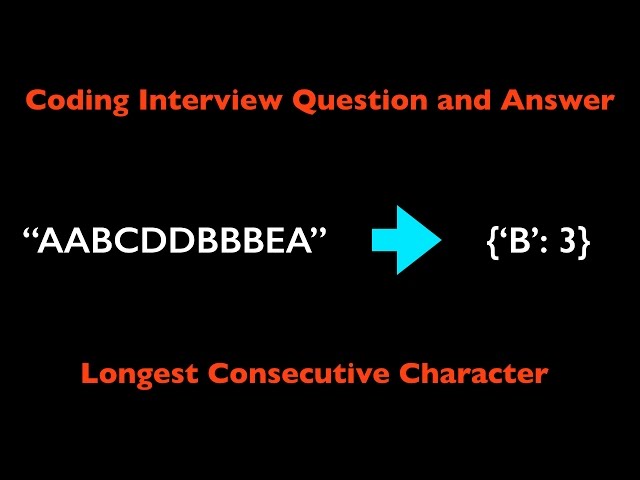 Coding Interview Question and Answer: Longest Consecutive Characters