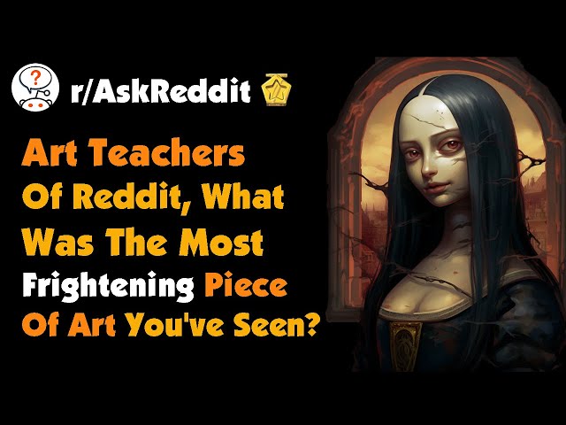 Art teachers of Reddit, What Was The Most Frightening Piece Of Art You've Seen?