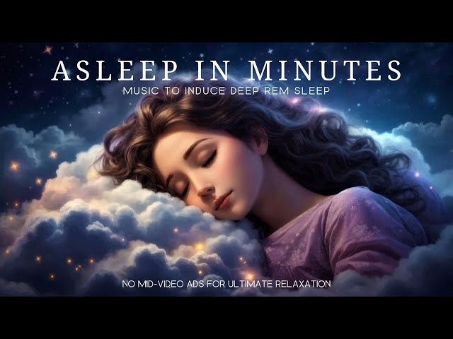 ❈ Asleep in Minutes❈ : Music to Induce Deep REM Sleep