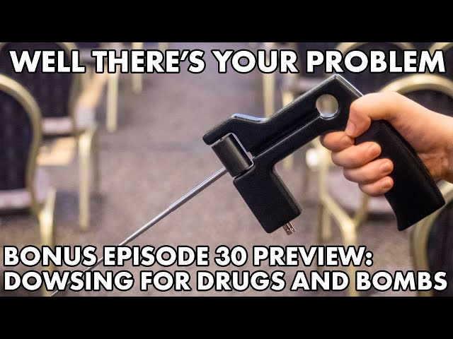 Well There's Your Problem | Bonus Episode 30 PREVIEW: Dowsing for Bombs and Drugs
