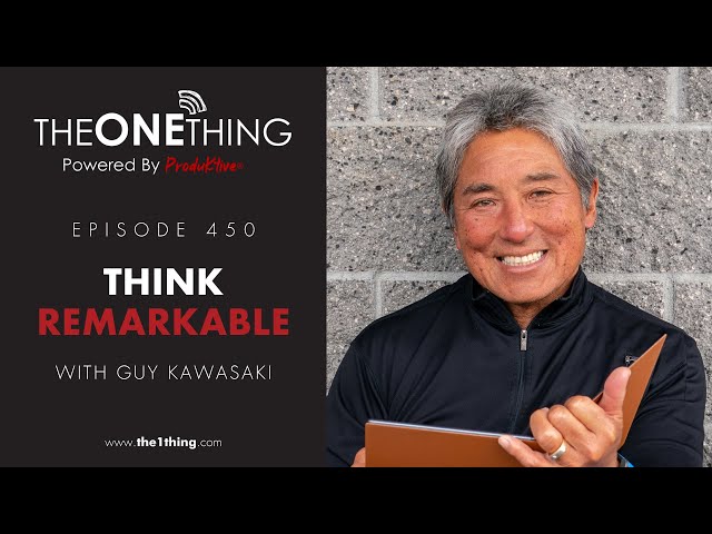 Think Remarkable with Guy Kawasaki  | The ONE Thing 450