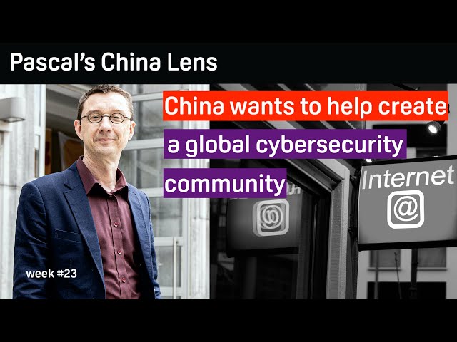 China wants a Global Cybersecurity Community - Pascal's China Lens week 23