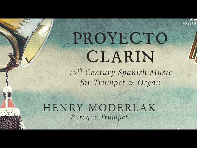 Henry Moderlak: Proyecto Clarin. 17th Century Music from Spain for Trumpet and Orgue.