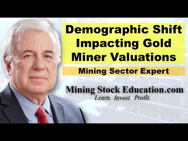 Demographic Shift Impacting Gold Miner Valuations explains Mining Sector Expert Brian Christie