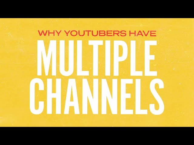 Why Do YouTubers Have Multiple Channels?