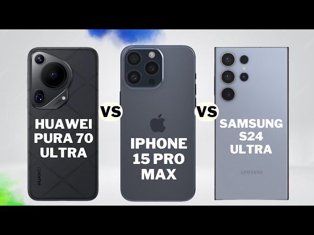The Ultra Spec War: Samsung S24 Ultra Vs Huawei Pura 70 Ultra Vs iPhone 15 Pro Max.