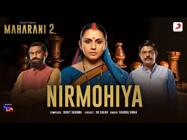 Nirmohiya - Official Music Video | Maharani S2 | Huma Qureshi | Rohit Sharma, Dr. Sagar, Sharda S.