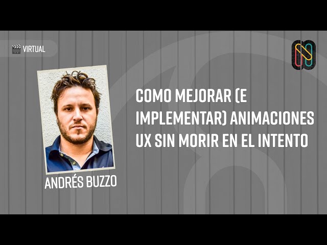 Como mejorar (e implementar) animaciones UX sin morir en el intento - Andrés Buzzo