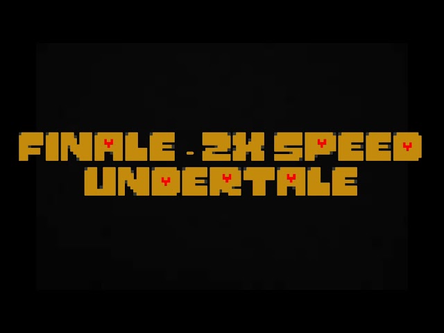 FINALE (Undertale) | 2X speed