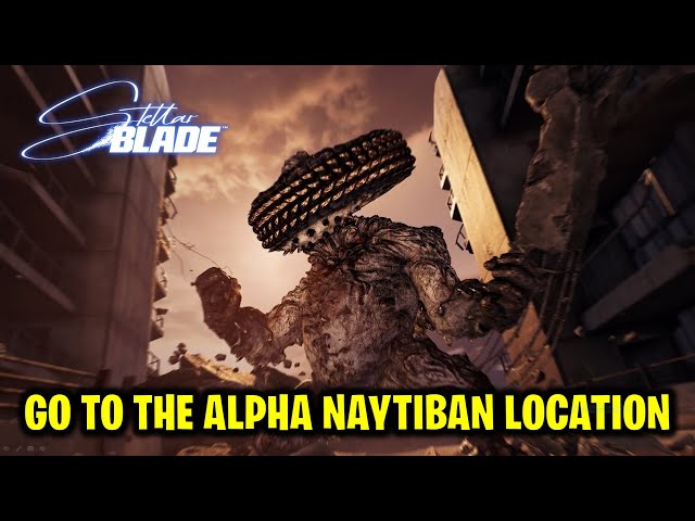 Go to the Alpha Naytiban Location | Scavenger Adam | Stellar Blade