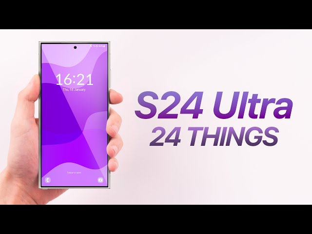 S24 Ultra - 24 Things You DIDN'T Know!