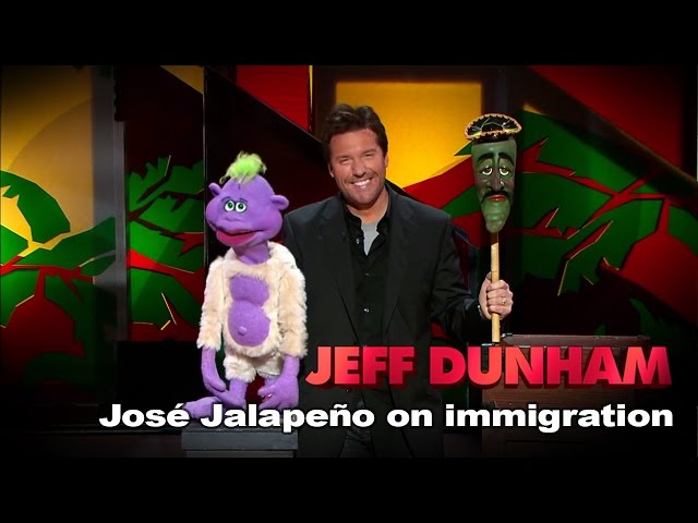 "José Jalapeño on immigration" |  Spark of Insanity  | JEFF DUNHAM