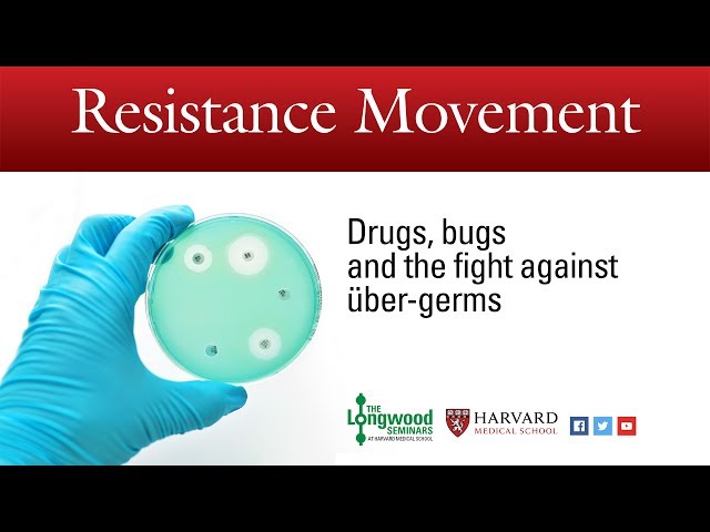 Resistance Movement: Drugs, bugs and the fight against über-germs - Longwood Seminar