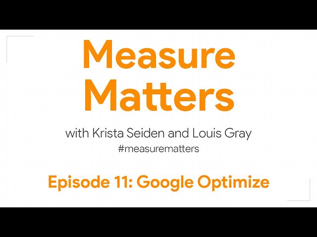 Measure Matters Episode 11: Google Optimize
