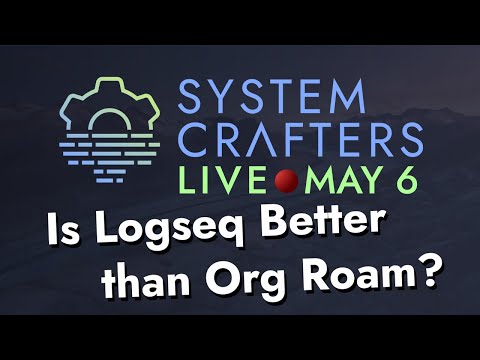 Is Logseq Better than Org Roam? - System Crafters Live!