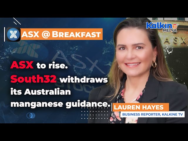 ASX to rise. South32 withdraws its Australian manganese guidance.