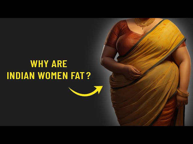 Why are Indian women FAT