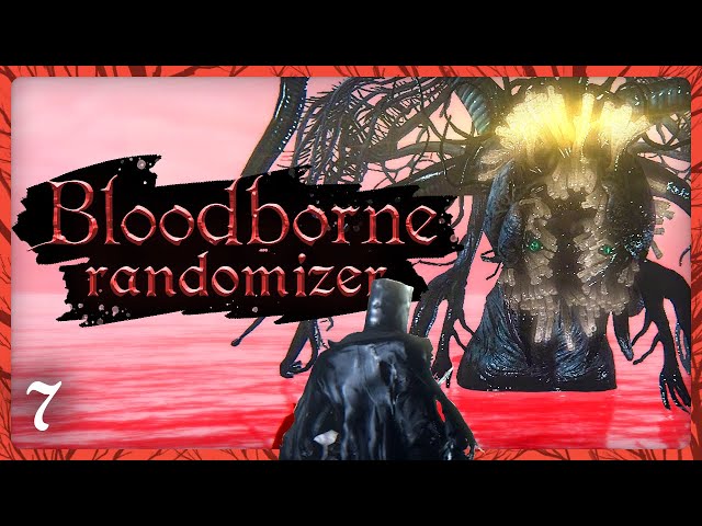 [ 7 ]  This Boss Has Me TILTED • Bloodborne Randomizer