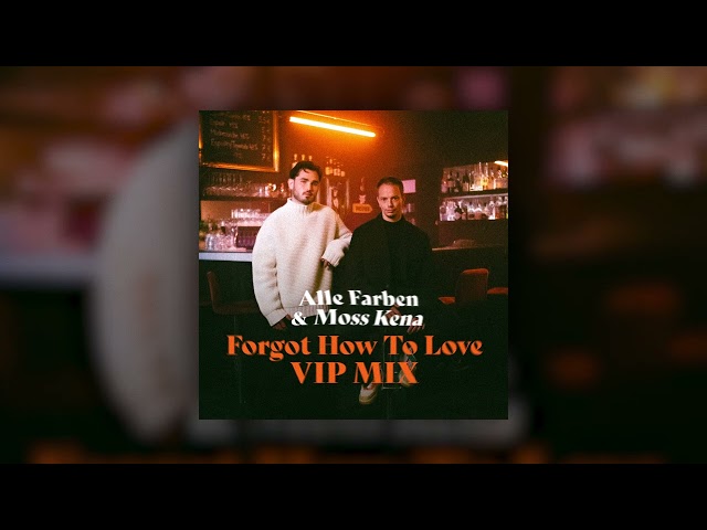 Alle Farben x Moss Kena - Forgot How To Love (VIP Mix) [Official Audio]