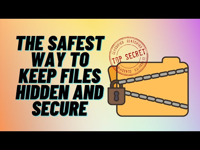 The Safest Way To Keep Files Hidden And Secure