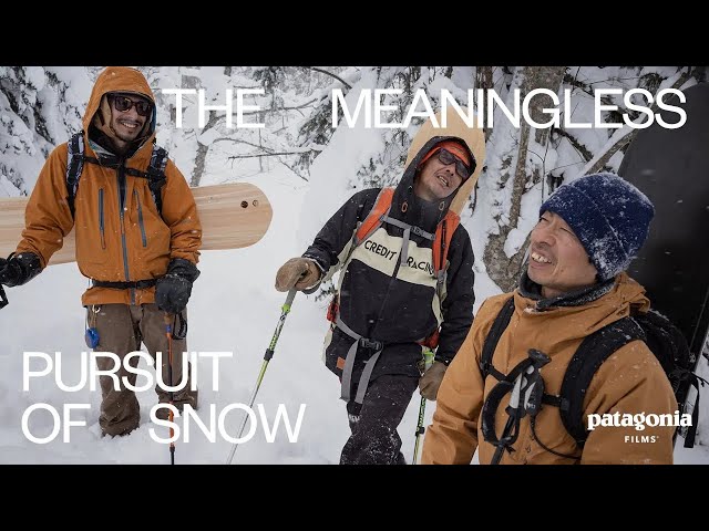 The Meaningless Pursuit of Snow | Patagonia Films