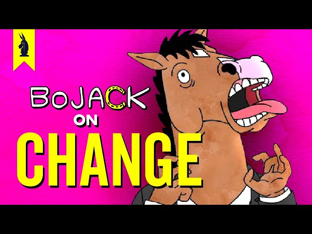 BOJACK HORSEMAN on CHANGE – Wisecrack Edition