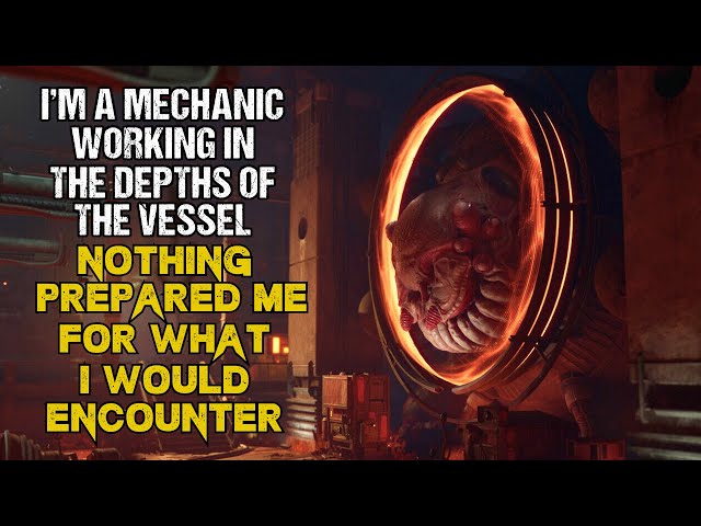 Cosmic Horror Story "I'm A Mechanic Working In The Depths of The Vessel" | Sci-Fi Creepypasta
