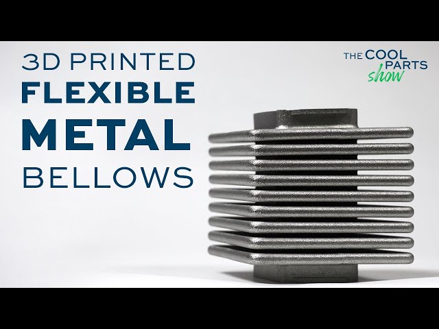 Flexible Bellows Made Through Metal 3D Printing | The Cool Parts Show #64