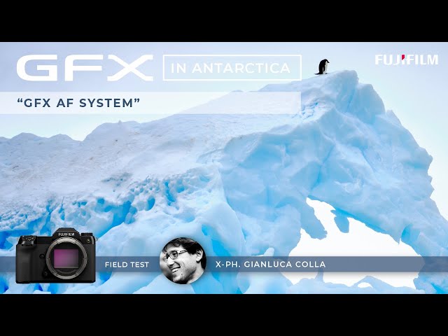 GFX100S in Antarctica Ep.3 x Gianluca Colla/ FUJIFILM