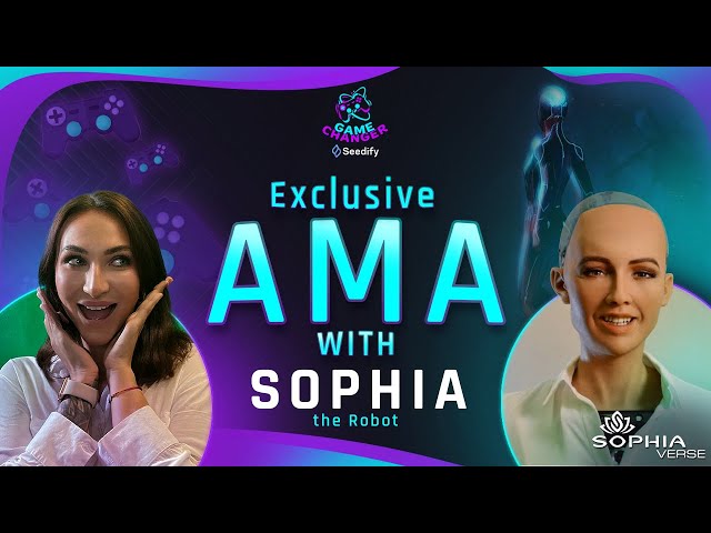 Game Changer AMA featuring Sophia the Robot, CEO of SophiaVerse