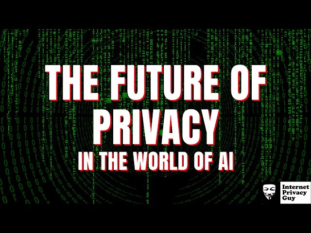 What The Future of Privacy Looks Like With AI