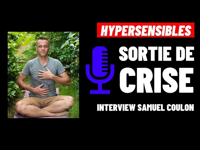 INTERVIEW SAMUEL COULON: COMMENT SORTIR D'UN ÉTAT DE CRISE QUAND LES ÉMOTIONS NOUS SUBMERGENT